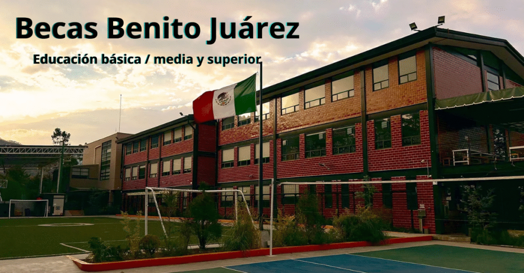 Becas Benito Juárez – Educación básica / media y superior